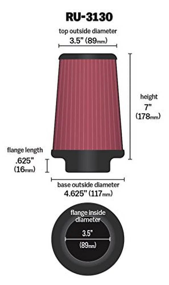 & -3130 Universal Clamp-On Engine Air Filter, Washable and Reusable, Round Tapered: 3.5 in (89 mm) Flange : 7 in (178 mm) Height: 4.625 in (117 mm) Base: 3.5 in (89 mm) Top