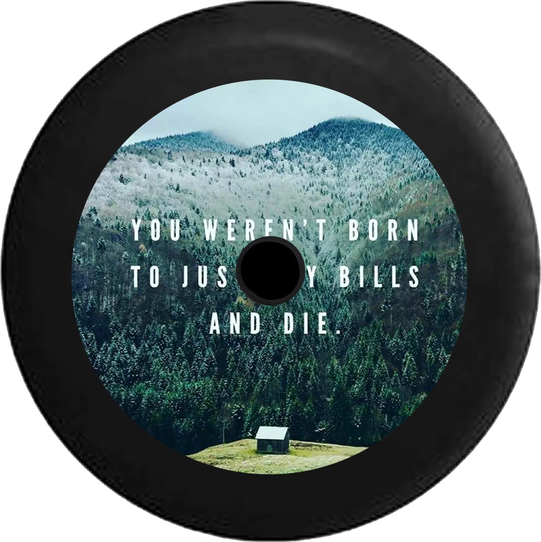 2018 2019 Wrangler  Backup Camera Weren't Born to Just Pay Bills Die Moutain Cabin Vacation Spare Tire Cover for Jeep  33 Inch